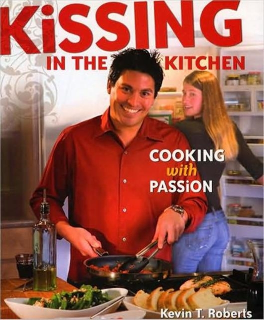 Kissing in the Kitchen : Cooking with Passion, Paperback / softback Book
