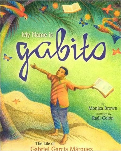 My Name is Gabito (English) : The Life of Gabriel Garcia Marquez, Hardback Book