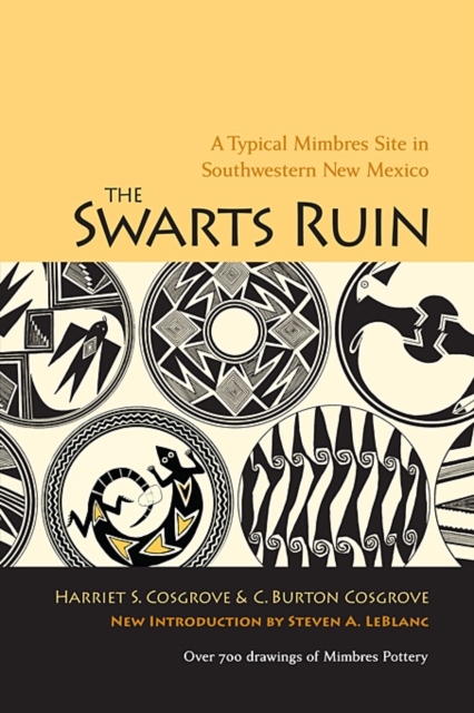 The Swarts Ruin : A Typical Mimbres Site in Southwestern New Mexico, With a New Introduction by Steven A. LeBlanc, Paperback / softback Book