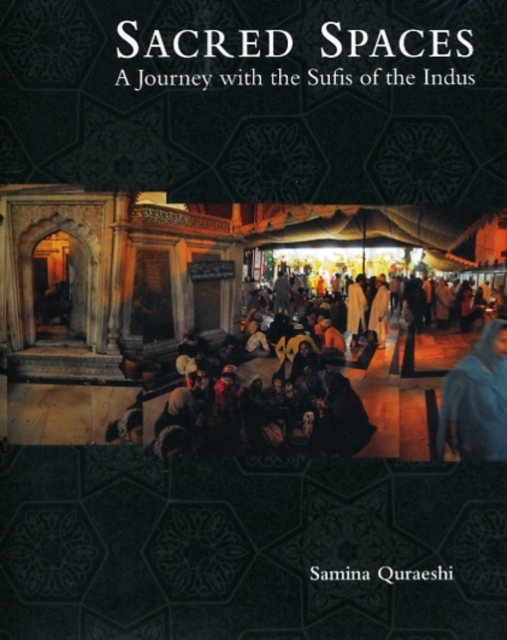 Sacred Spaces : A Journey with the Sufis of the Indus, Hardback Book