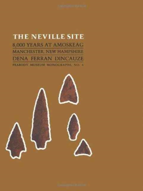 The Neville Site : 8,000 Years at Amoskeag, Manchester, New Hampshire, Paperback / softback Book