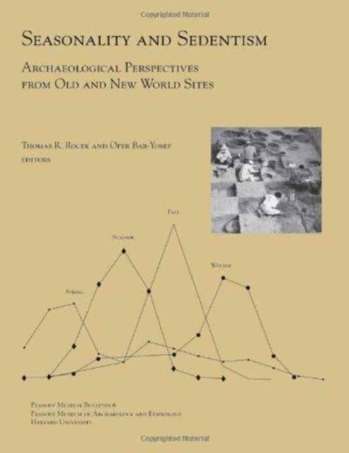 Seasonality and Sedentism : Archaeological Perspectives from Old and New World Sites, Paperback / softback Book