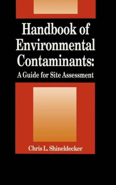 Handbook of Environmental Contaminants : A Guide for Site Assessment, Hardback Book