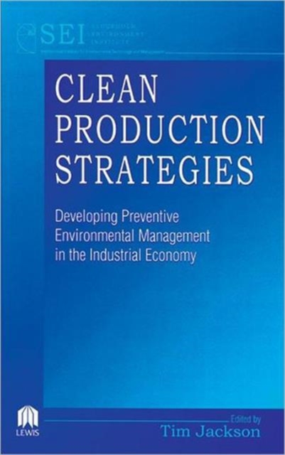 Clean Production Strategies Developing Preventive Environmental Management in the Industrial Economy, Hardback Book
