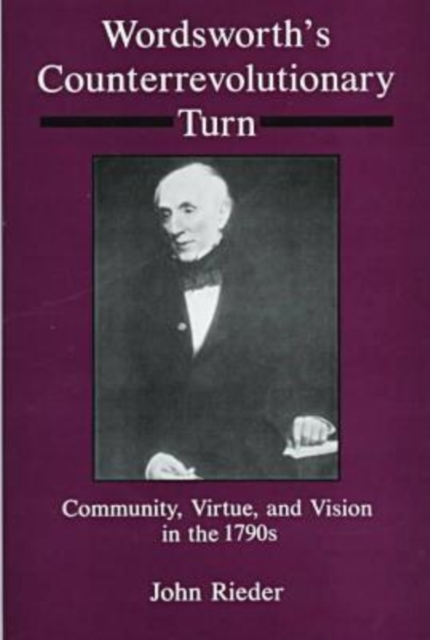 Wordsworth's Counterrevolution Turn : Community, Virtue, and Vision in the 1790s, Hardback Book