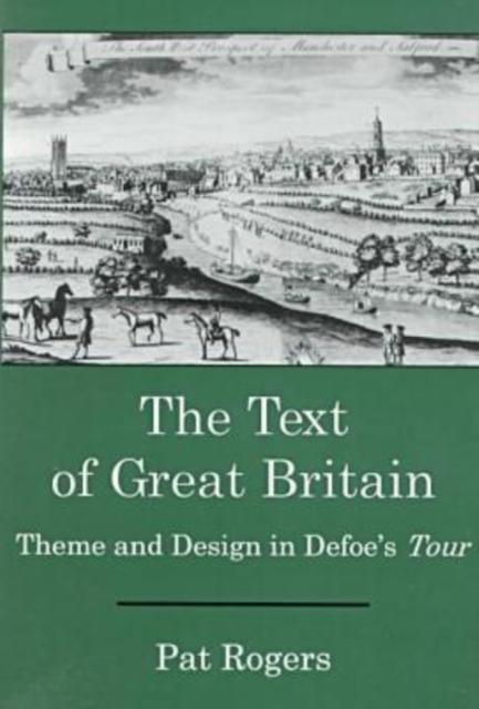 The Text of Great Britain : Theme and Design in Defoe's Tour, Hardback Book