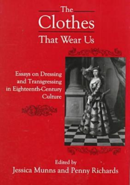 The BTCothes That Wear Us : Essays on Dressing and Transgressing in Eighteenth-Century Culture, Hardback Book