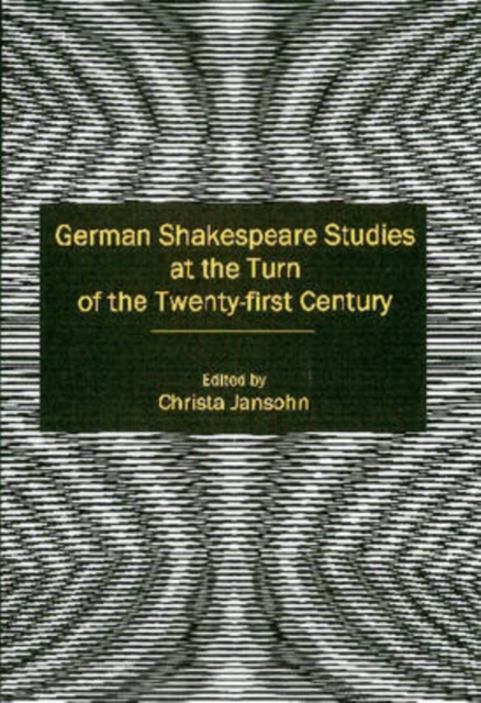 German Shakespeare Studies at the Turn of the Twenty-first Century, Hardback Book