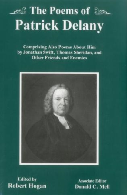 The Poems of Patrick Delany : Comprising Also Poems About Him by Jonathan Swift, Thomas Sheridan, and Other Friends and Enemies, Hardback Book