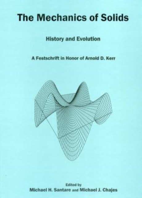 The Mechanics Of Solids : History and Evolution: A Festschrift in Honor of Arnold D. Kerr, Hardback Book
