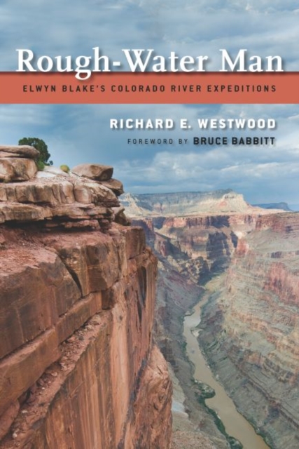 Rough-Water Man : Elwyn Blake'S Colorado River Expeditions, EPUB eBook
