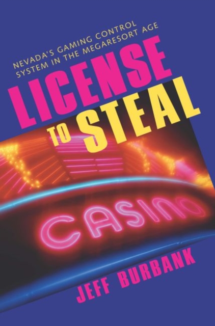 License To Steal : Nevada'S Gaming Control System In The Megaresort Age, EPUB eBook