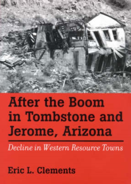 After The Boom In Tombstone And Jerome, Arizona : Decline In Western Resource Towns, Hardback Book