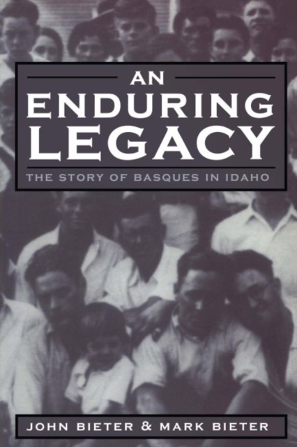 An Enduring Legacy : The Story Of Basques In Idaho, EPUB eBook