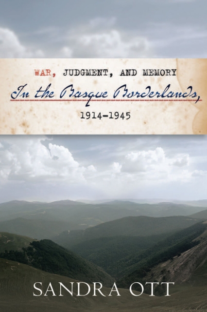 War, Judgment, and Memory in the Basque Borderlands, 1914-1945, Hardback Book