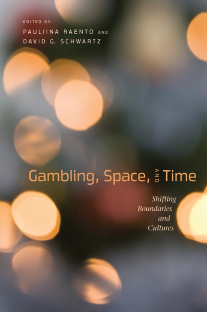 Gambling, Space, and Time : Shifting Boundaries and Cultures, Hardback Book