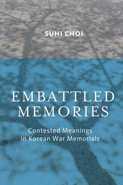 Embattled Memories : Contested Meanings in Korean War Memorials, Hardback Book
