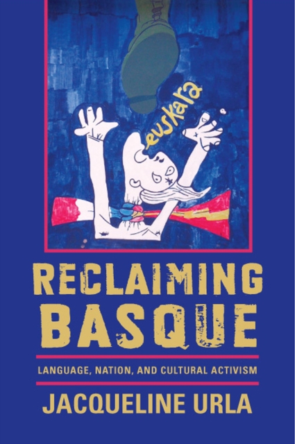 Reclaiming Basque : Language, Nation, and Cultural Activism, Paperback / softback Book