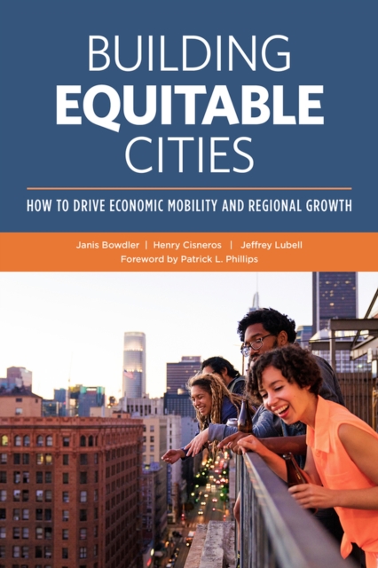Building Equitable Cities: How to Drive Economic Mobility and Regional Growth, Hardback Book