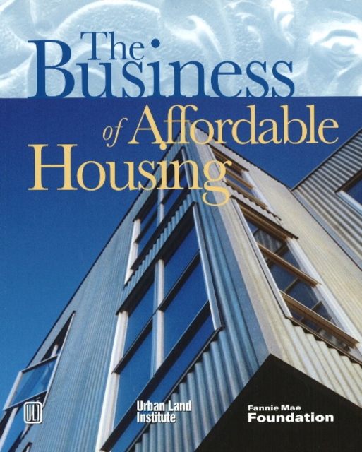 The Business of Affordable Housing : Ten Developers' Perspectives, Paperback / softback Book