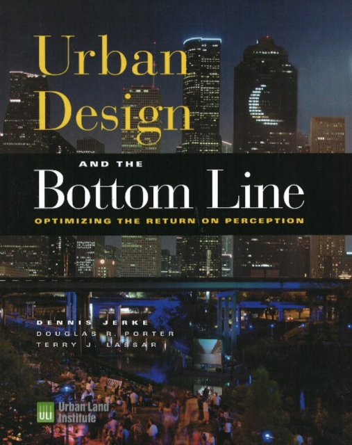 Urban Design and the Bottom Line : Optimizing the Return on Perception, Hardback Book