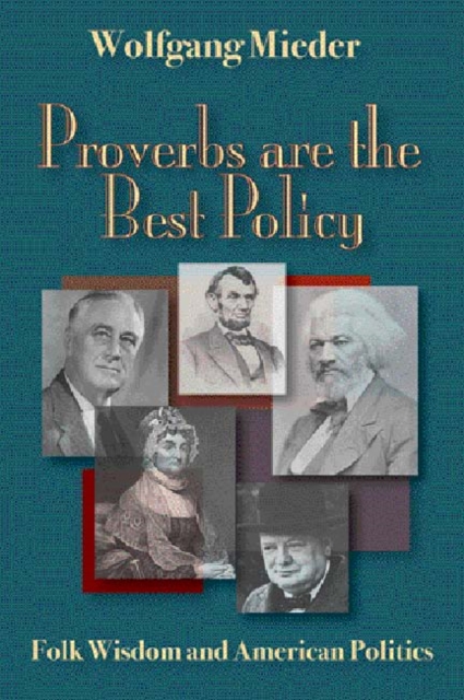 Proverbs Are The Best Policy : Folk Wisdom And American Politics, PDF eBook