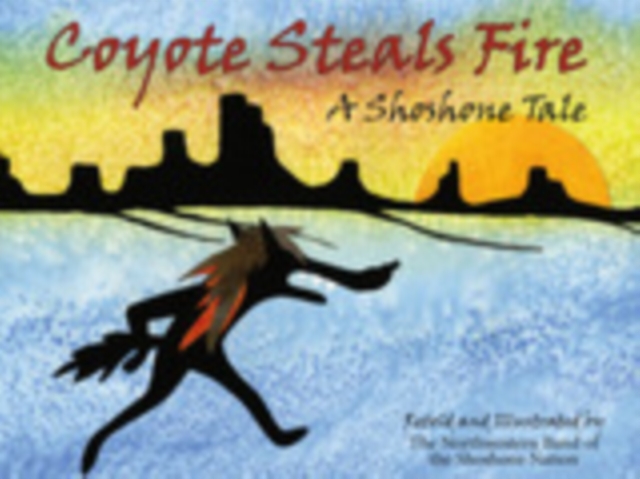 Coyote Steals Fire : A Shoshone Tale, EPUB eBook