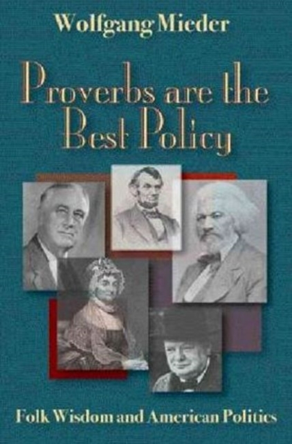 Proverbs Are The Best Policy : Folk Wisdom And American Politics, Paperback / softback Book