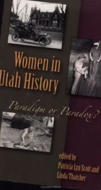 Women In Utah History : Paradigm Or Paradox?, Paperback / softback Book