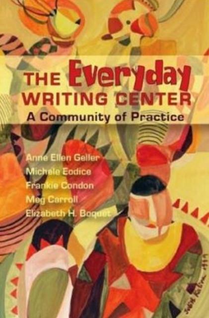 Everyday Writing Center : A Community of Practice, Paperback / softback Book