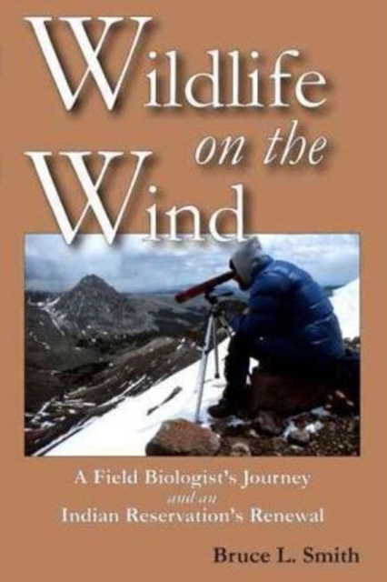 Wildlife on the Wind : A Field Biologist's Journey and an Indian Reservation's Renewal, Hardback Book