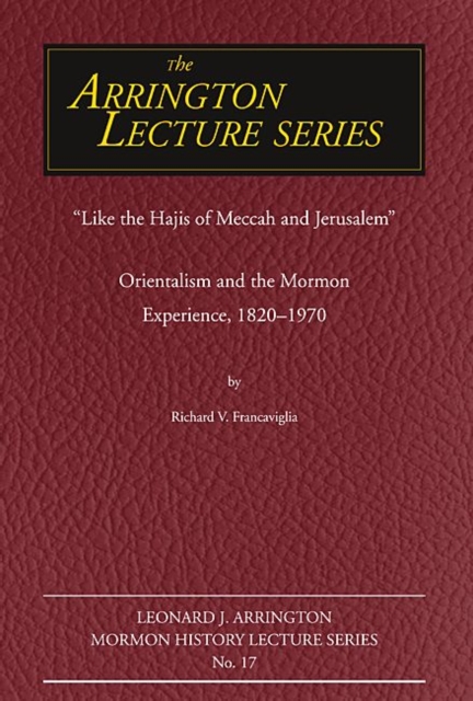 Like the Hajis of Meccah and Jerusalem : Orientalism and the Mormon Experience, Paperback / softback Book