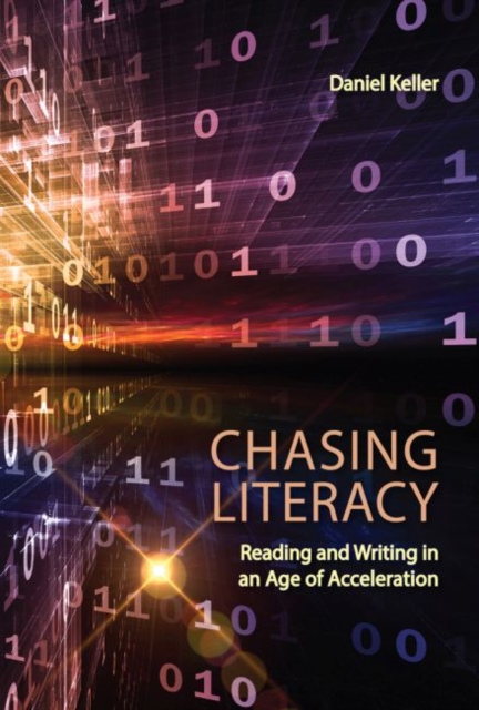 Chasing Literacy : Reading and Writing in an Age of Acceleration, Paperback / softback Book