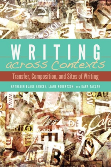 Writing across Contexts : Transfer, Composition, and Sites of Writing, Paperback / softback Book