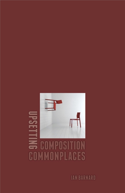 Upsetting Composition Commonplaces, Paperback / softback Book