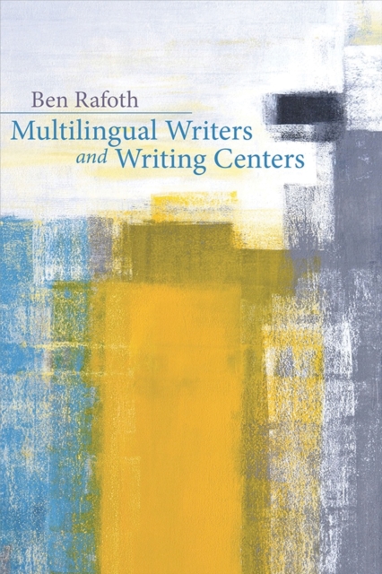 Multilingual Writers and Writing Centers, Paperback / softback Book