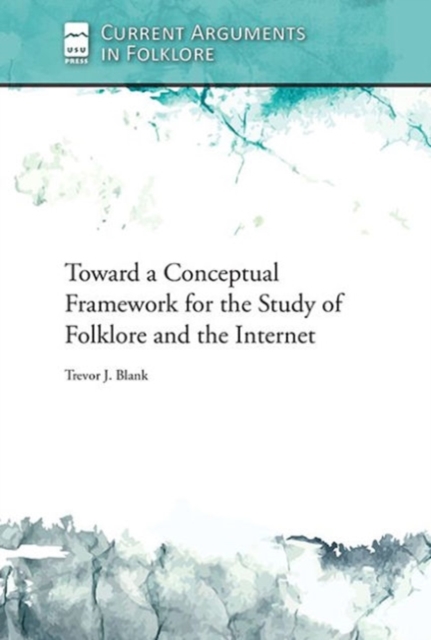 Toward a Conceptual Framework for the Study of Folklore and the Internet, Paperback / softback Book