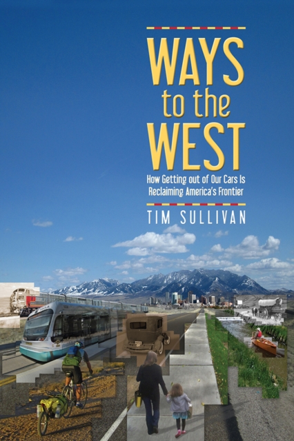 Ways to the West : How Getting Out of Our Cars Is Reclaiming America's Frontier, PDF eBook