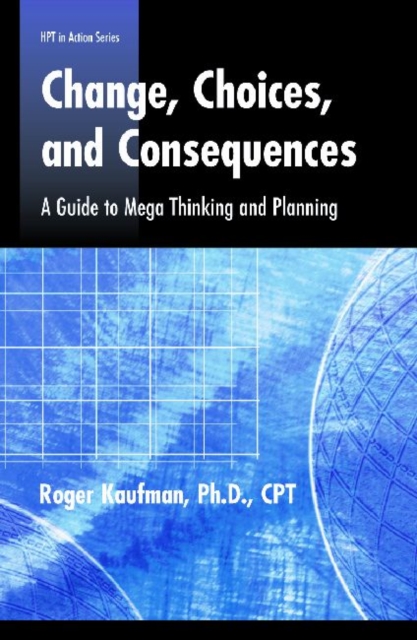 Change, Choices, Consequences : A Guide to Mega Thinking and Planning, Paperback / softback Book