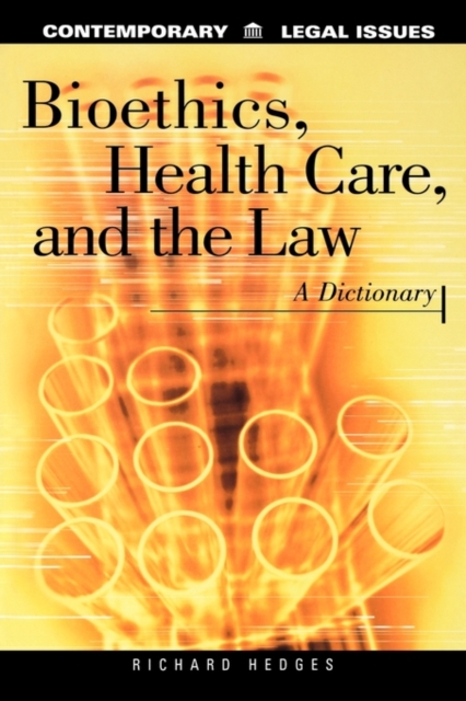 Bioethics, Health Care, and the Law : A Dictionary, Hardback Book