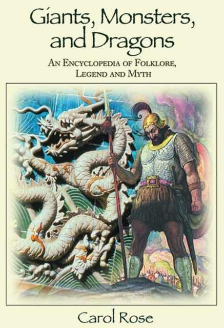 Giants, Monsters, and Dragons : An Encyclopedia of Folklore, Legend, and Myth, Hardback Book