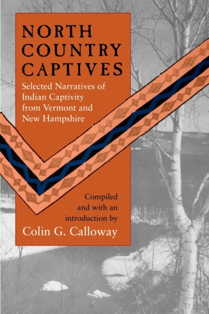 North Country Captives - Selected Narratives of Indian Captivity from Vermont and New Hampshire, Paperback / softback Book
