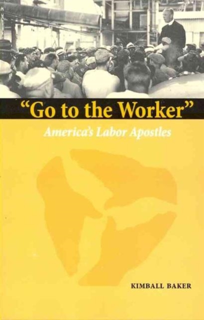 Go to the Worker : America's Labor Apostles (Marquette Studies in Theology), Paperback / softback Book