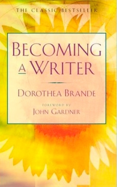Becoming a Writer : The Classic Bestseller, Paperback / softback Book