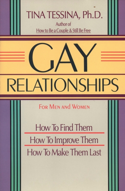 Gay Relationships : How to Find Them, How to Improve Them, How to Make Them Last, Paperback / softback Book