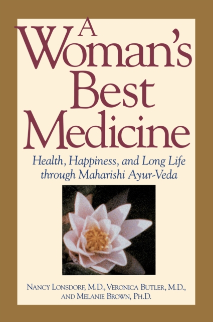 A Woman's Best Medicine : Health, Happiness and Long Life Through Ayur-Veda, Paperback / softback Book