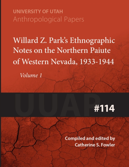 Willard Z. Park's Notes on the Northern Paiute of Western Nevada, 1933-1940 Volume 114 : 1933-1940, Paperback / softback Book