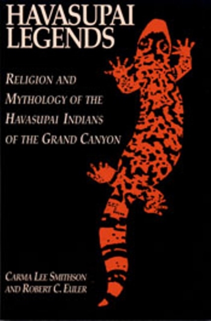 Havasupai Legends : Religion and Mythology of the Havasupai Indians of the Grand Canyon, Paperback / softback Book