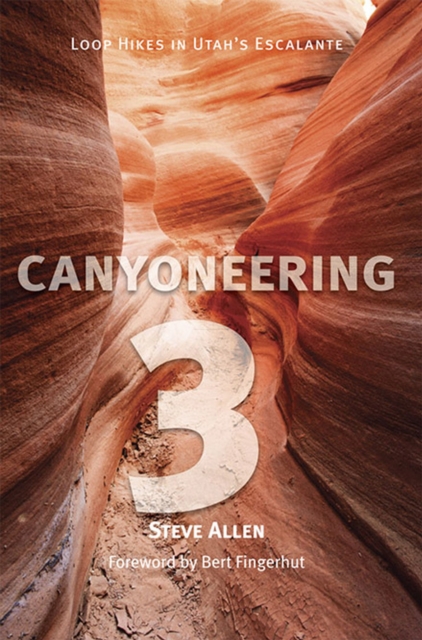 Canyoneering 3 : Loop Hikes in Utah’s Escalante, Paperback / softback Book