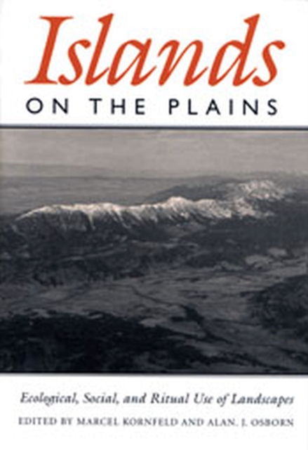 Islands On The Plains : Ecological, Social, and Ritual Use of Landscapes, Hardback Book